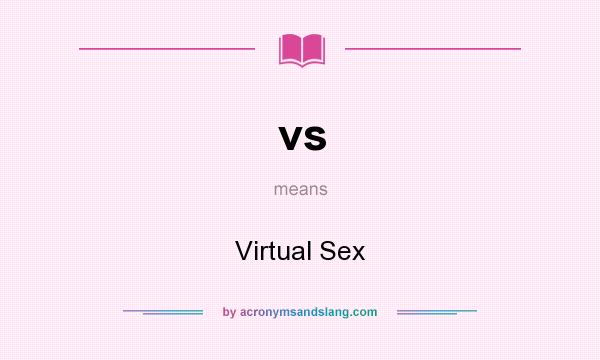 What does vs mean? It stands for Virtual Sex