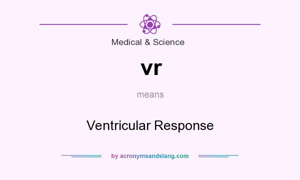 What does vr mean? It stands for Ventricular Response