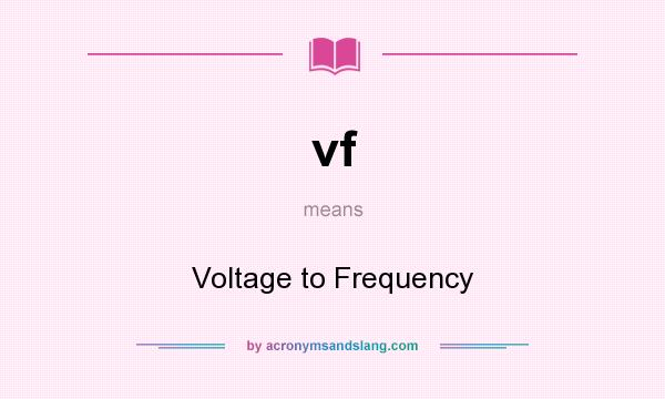 What does vf mean? It stands for Voltage to Frequency