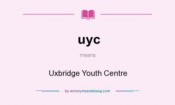 What does uyc mean? It stands for Uxbridge Youth Centre