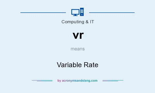 What does vr mean? It stands for Variable Rate