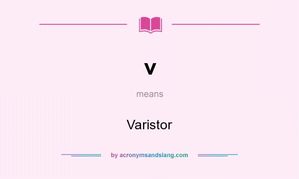 What does v mean? It stands for Varistor