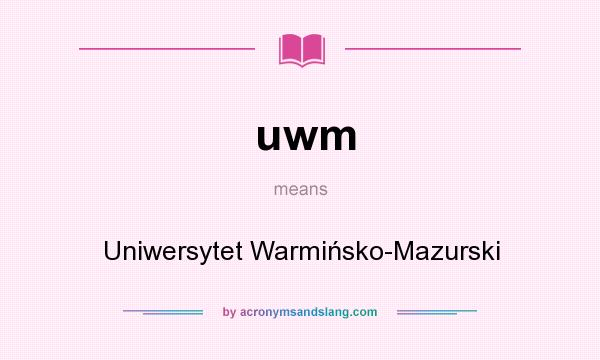 What does uwm mean? It stands for Uniwersytet Warmińsko-Mazurski
