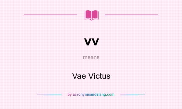 What does vv mean? It stands for Vae Victus