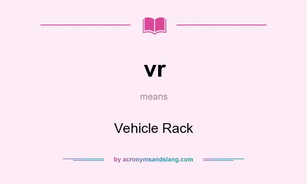 What does vr mean? It stands for Vehicle Rack