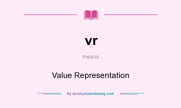 What does vr mean? It stands for Value Representation
