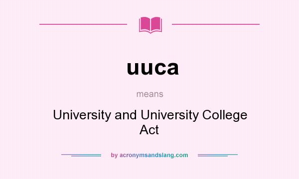 What does uuca mean? It stands for University and University College Act