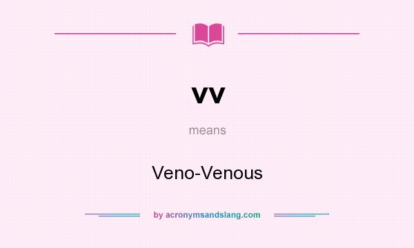 What does vv mean? It stands for Veno-Venous