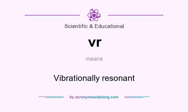 What does vr mean? It stands for Vibrationally resonant