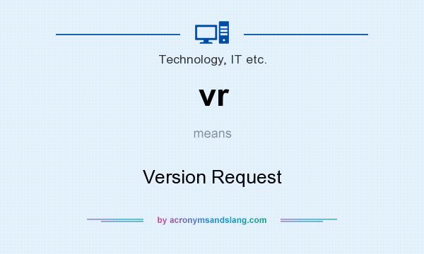 What does vr mean? It stands for Version Request