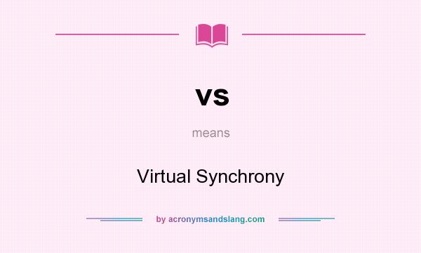 What does vs mean? It stands for Virtual Synchrony