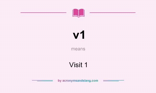 What does v1 mean? It stands for Visit 1