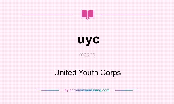 What does uyc mean? It stands for United Youth Corps
