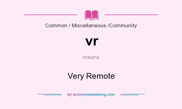 What does vr mean? It stands for Very Remote