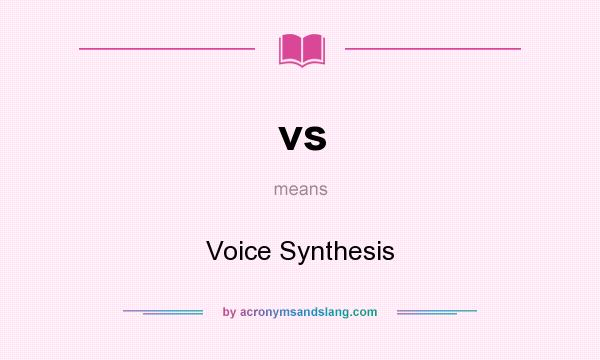 What does vs mean? It stands for Voice Synthesis