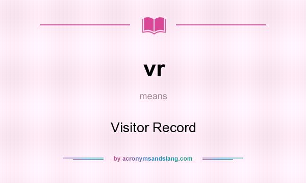 What does vr mean? It stands for Visitor Record