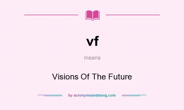 What does vf mean? It stands for Visions Of The Future