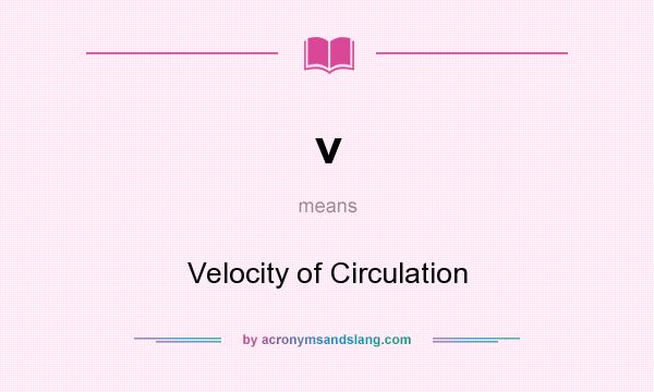 What does v mean? It stands for Velocity of Circulation