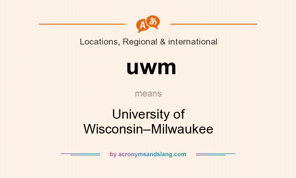 What does uwm mean? It stands for University of Wisconsin–Milwaukee
