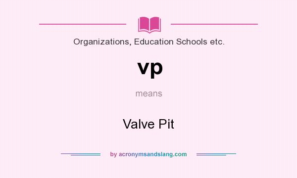 What does vp mean? It stands for Valve Pit