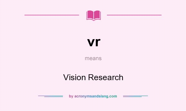 What does vr mean? It stands for Vision Research