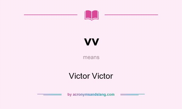 What does vv mean? It stands for Victor Victor