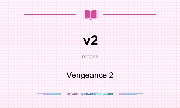 What does v2 mean? It stands for Vengeance 2