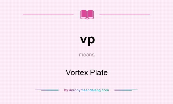 What does vp mean? It stands for Vortex Plate