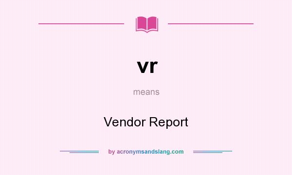What does vr mean? It stands for Vendor Report