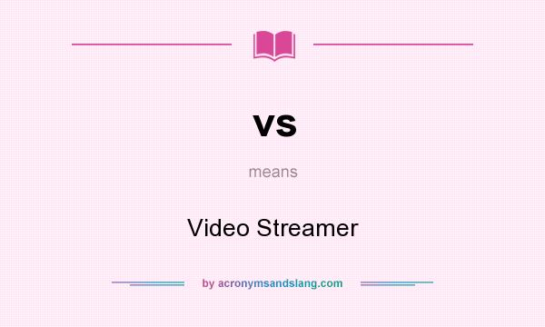 What does vs mean? It stands for Video Streamer