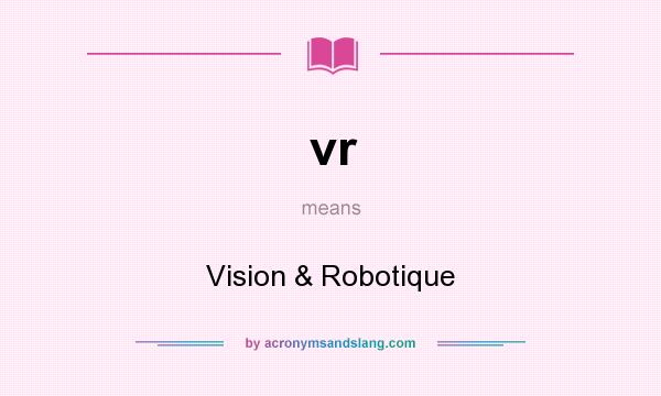 What does vr mean? It stands for Vision & Robotique