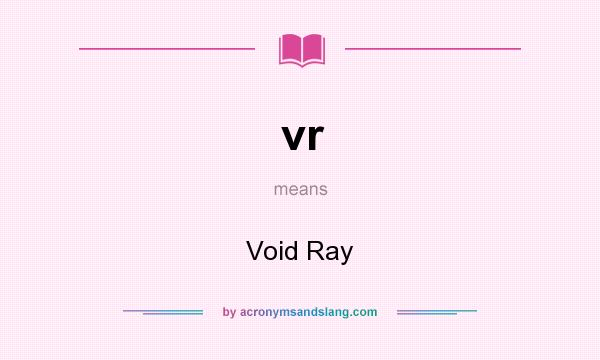 What does vr mean? It stands for Void Ray