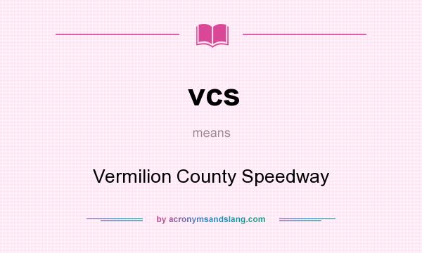 What does vcs mean? It stands for Vermilion County Speedway