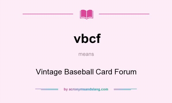 What does vbcf mean? It stands for Vintage Baseball Card Forum