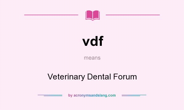 What does vdf mean? It stands for Veterinary Dental Forum