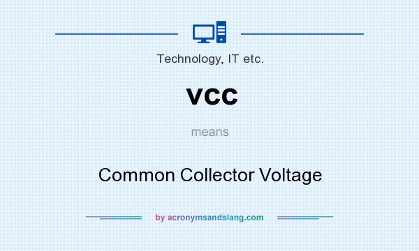 What does vcc mean? It stands for Common Collector Voltage