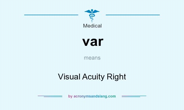 What does var mean? It stands for Visual Acuity Right