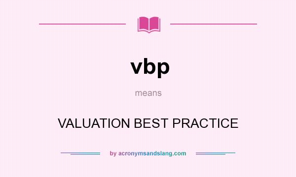 What does vbp mean? It stands for VALUATION BEST PRACTICE