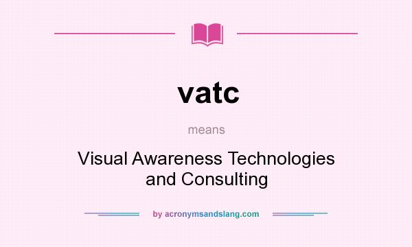What does vatc mean? It stands for Visual Awareness Technologies and Consulting