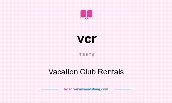 What does vcr mean? It stands for Vacation Club Rentals