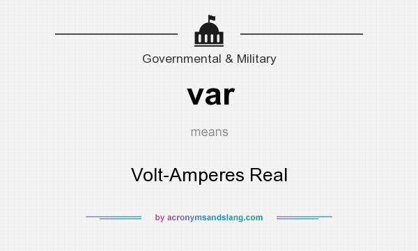 What does var mean? It stands for Volt-Amperes Real