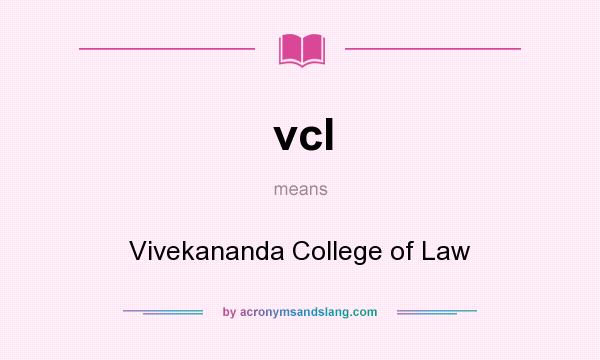 What does vcl mean? It stands for Vivekananda College of Law