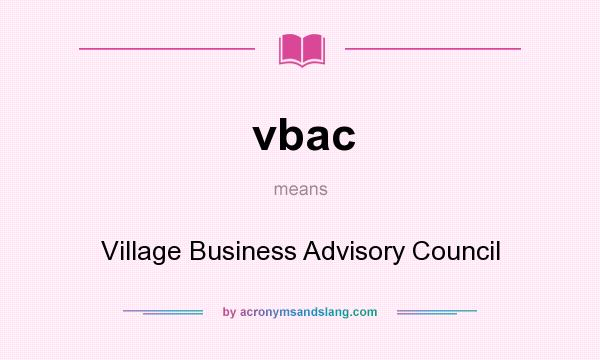 What does vbac mean? It stands for Village Business Advisory Council