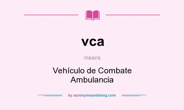 What does vca mean? It stands for Vehículo de Combate Ambulancia
