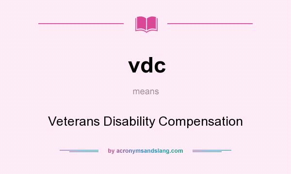 What does vdc mean? It stands for Veterans Disability Compensation