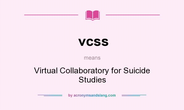 What does vcss mean? It stands for Virtual Collaboratory for Suicide Studies