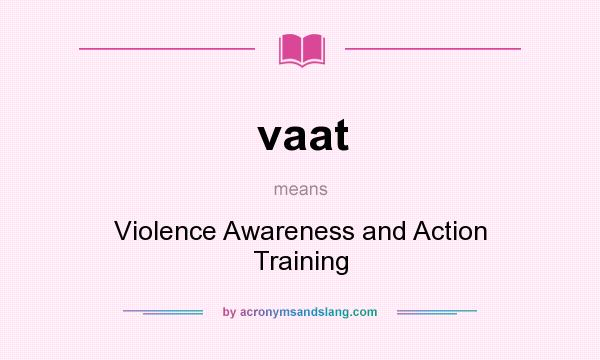 What does vaat mean? It stands for Violence Awareness and Action Training