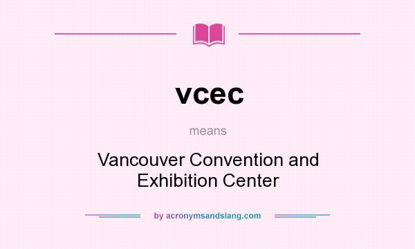 What does vcec mean? It stands for Vancouver Convention and Exhibition Center