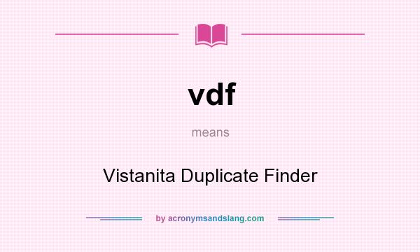 What does vdf mean? It stands for Vistanita Duplicate Finder