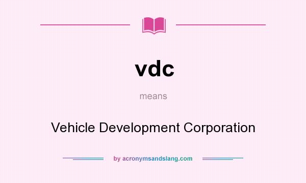 What does vdc mean? It stands for Vehicle Development Corporation